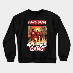 Bang Bang 49 ers Gang , 49 ers victor design Crewneck Sweatshirt